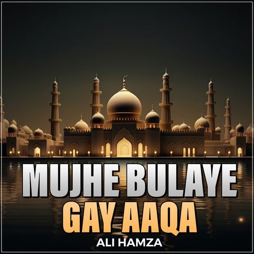 Mujhe Bulaye Gay Aaqa