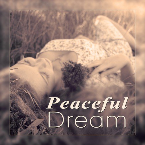 Peaceful Dream - Soothing Sleep Music, Bedtime Songs, Relax, Meditate, Rest,Deep Sleep