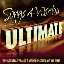 Songs 4 Worship Ultimate (The Greatest Praise & Worship Songs of All Time)