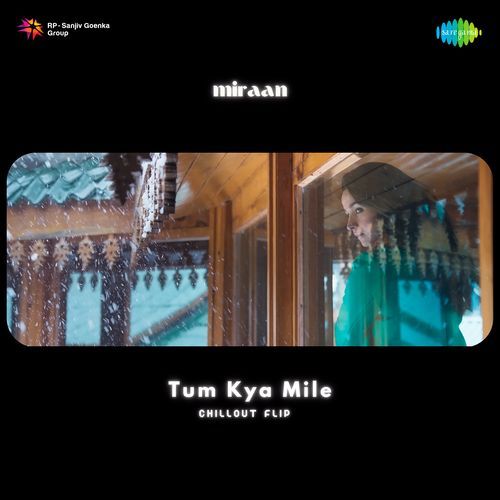 Tum Kya Mile - Chillout Flip