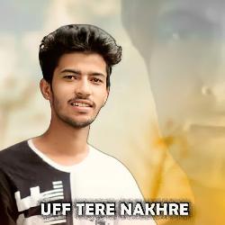 Uff Tere Nakhre