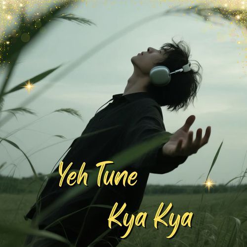 Yeh Tune Kya Kya