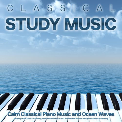 Classical Study Music: Calm Classical Piano Music and Ocean Waves For Studying Music, Music For Reading, Study Music For Focus and Concentration and Soft Background Music For Studying_poster_image