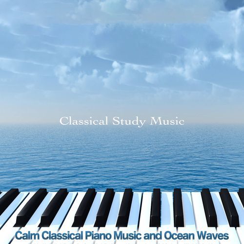Classical Study Music: Calm Classical Piano Music and Ocean Waves For Studying and Concentration