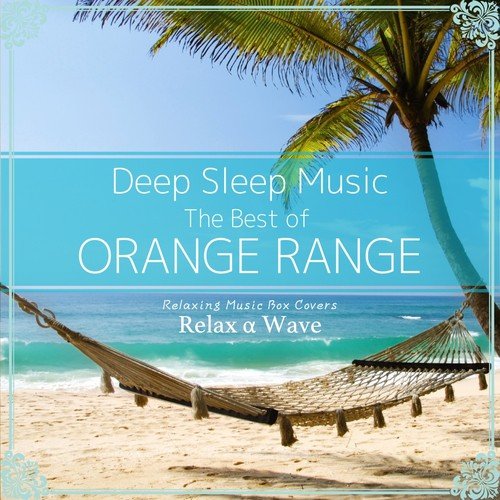 Hana Song Download From Deep Sleep Music The Best Of Orange Range Relaxing Music Box Covers Jiosaavn