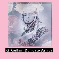 Ki Korilam Duniyate Ashiya-MSUceSYDZGk