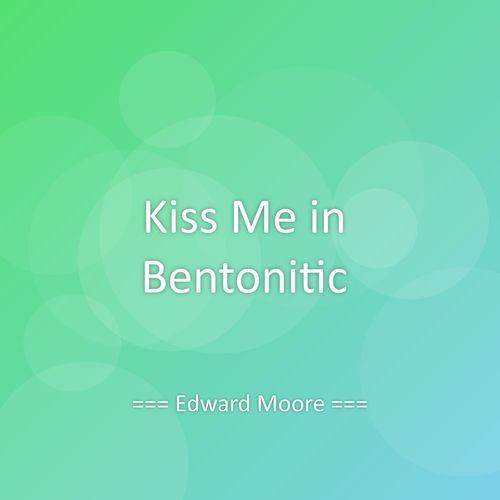 Kiss Me in Bentonitic