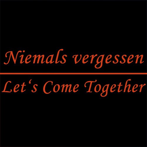 Niemals vergessen / Let's come together