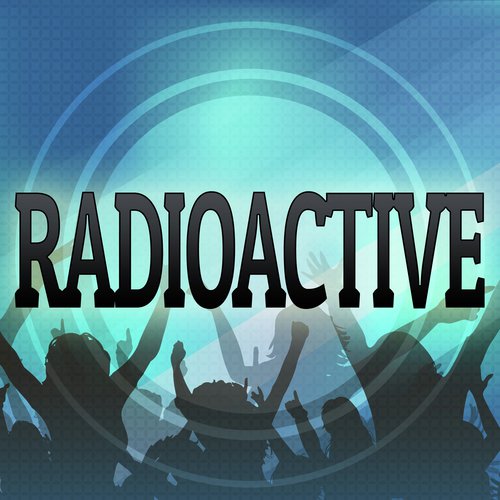 Radioactive (Originally Performed by Imagine Dragons) (Karaoke Version)