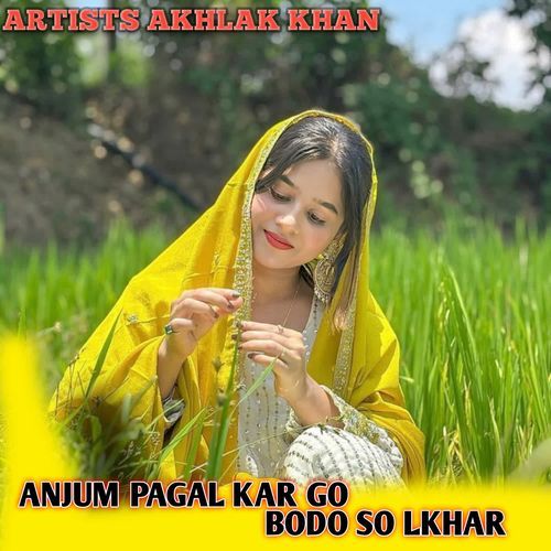 Anjum Pagal Kar Go Bodo So Lkhar