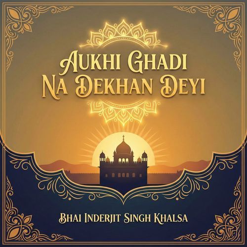 Aukhi Ghadi Na Dekhan Deyi