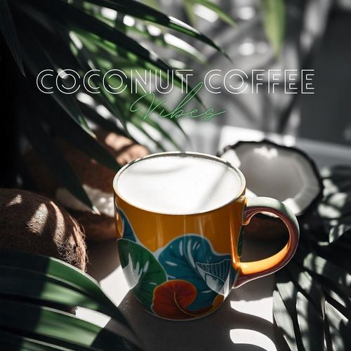 Coconut Coffee Vibes: Tropical Rhythms and Breezy Melodies for Every Coffee Lover_poster_image