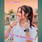 Dil Fida Teri Bahan Chhoti P