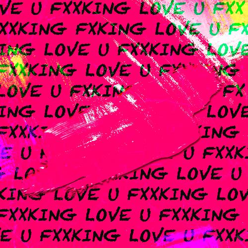 FXXKING LOVE U