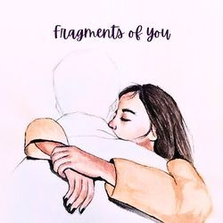 Fragments of you