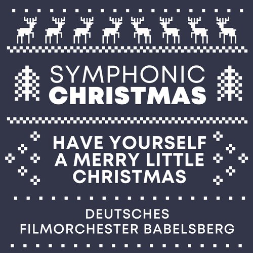 Have Yourself A Merry Little Christmas (Symphonic Christmas)