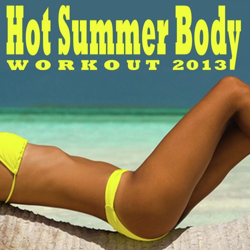 Hot Summer Body Workout Mix 2013 (Aerobics, Cardio & Fitness Workout - Tone It up Fit)
