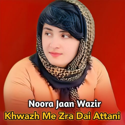 Khwazh Me Zra Dai Attani