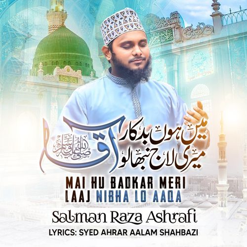 Mai Hu Badkar Meri Laaj Nibha Lo Aaqa