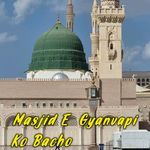 Masjid E  Gyanvapi Ko Bacho