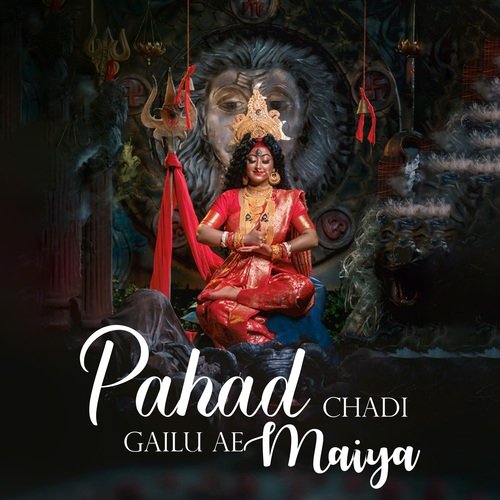 Pahad Chadi Gailu Ae Maiya