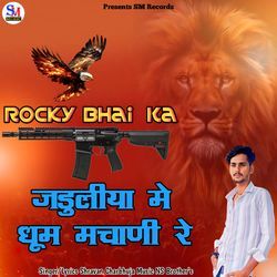 Rocky Bhai Ka Jaduliya Me Dhoom Machani Re