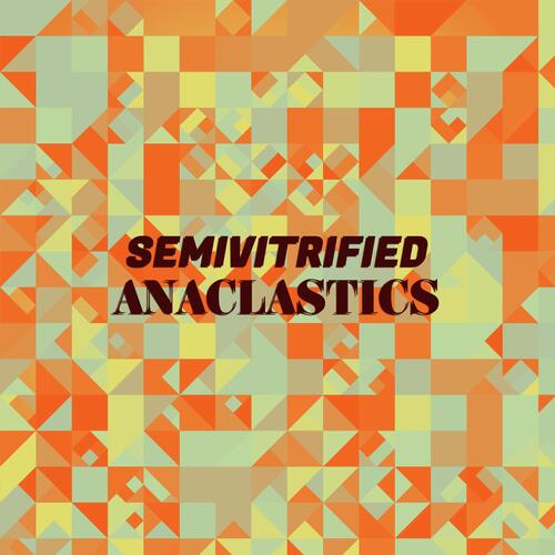 Semivitrified Anaclastics cover art