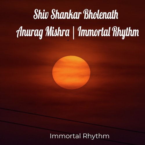 Shiv Shankar Bholenath | Anurag Mishra | Immortal Rhythm