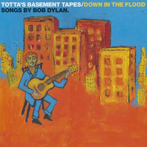 Totta&#039;s Basement Tapes: Down in the Flood - Songs by Bob Dylan