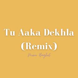 Tu Aaka Dekhla