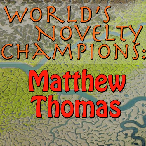 World's Novelty Champions: Matthew Thomas