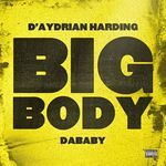 BIG BODY (feat. DaBaby) Lyrics - D'Aydrian Harding - Only on JioSaavn