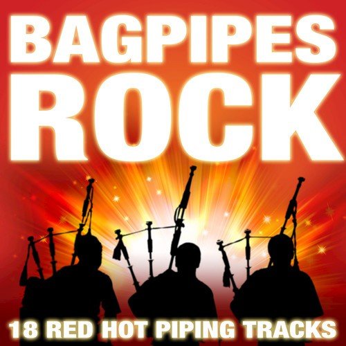 Bagpipes Rock (18 Red Hot Piping Tracks)