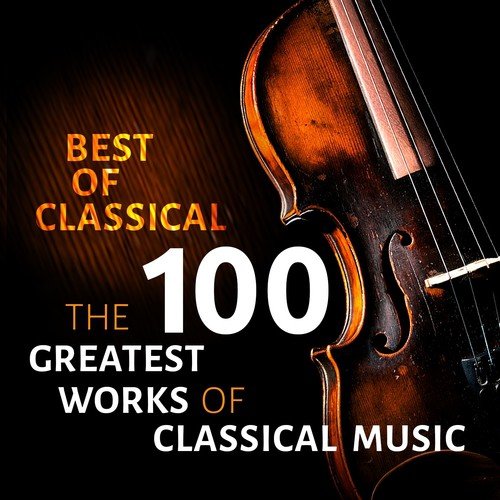 Best of Classical - The 100 Greatest Works of Classical Music
