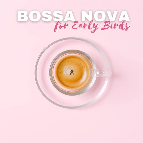 Bossa Nova for Early Birds: Morning Coffee Bossa Jazz Collection_poster_image