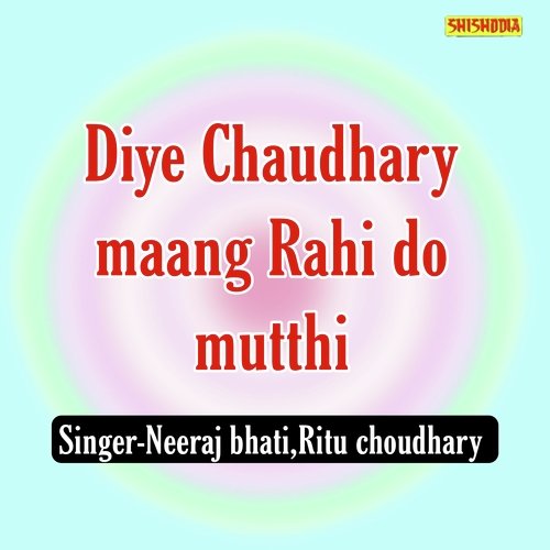 Diye Chaudhary Maang Rahi Do Mutthi