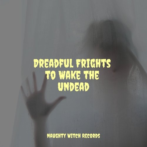 Dreadful Frights to Wake the Undead