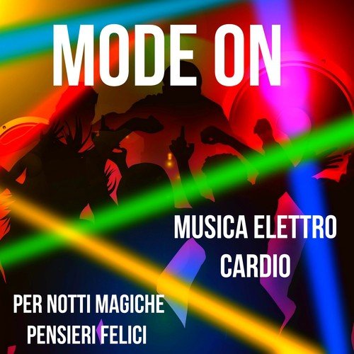 Mode On - Musica Elettronica Cardio per Allenamento Corsa Notti Magiche Pensieri Felici con Suoni Deep House Soulful Dubstep