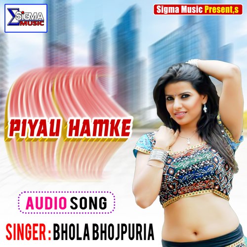 PIYAU HAMKE (Bhojpuri Song)