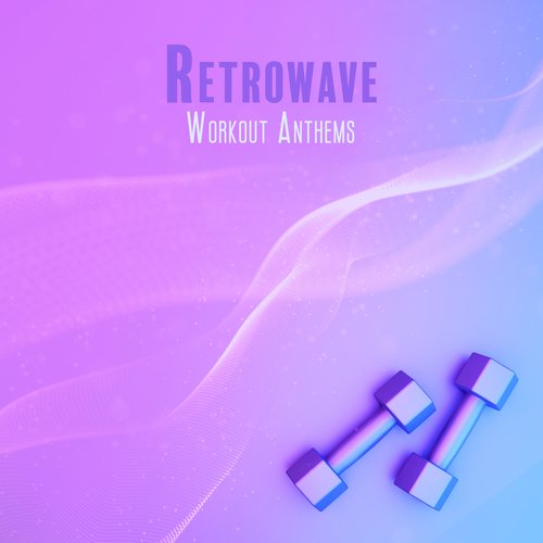 Retrowave Workout Anthems: Gym Revolution, Fitness Exercisesr, Fast Warm Up, Be Fit & Health