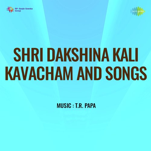 Shri Dakshina Kali Kavacham And Songs