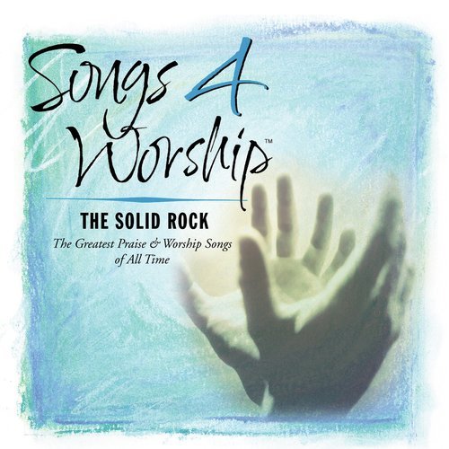 Songs 4 Worship: The Solid Rock