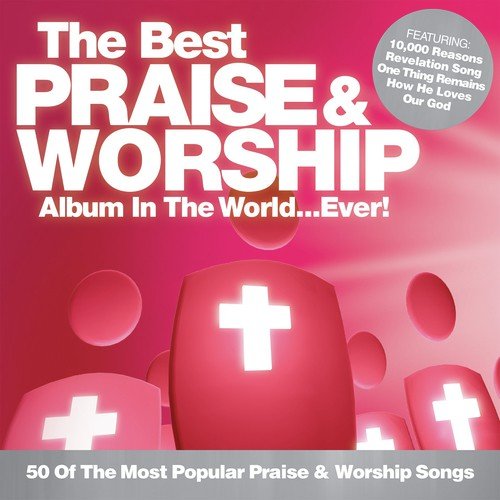 The Best Praise & Worship Album In The World...Ever!
