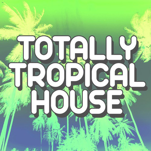 Totally Tropical House