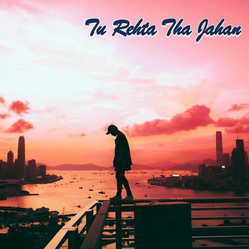 Tu Rehta Tha Jahan