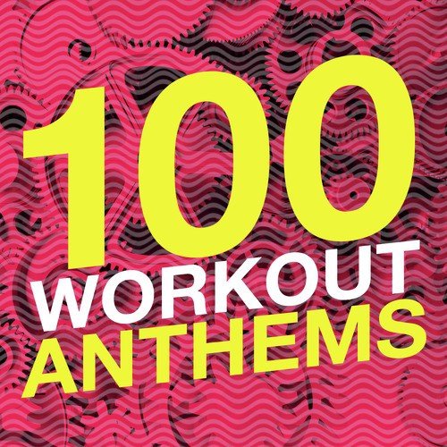 100 Workout Anthems