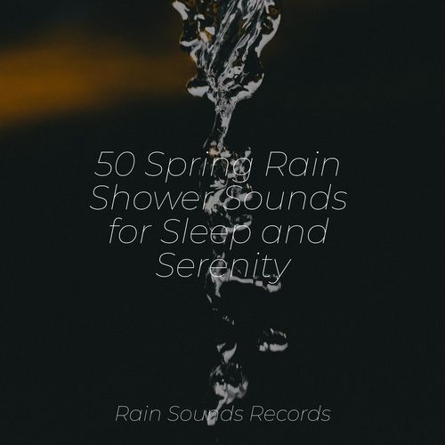 50 Spring Rain Shower Sounds for Sleep and Serenity