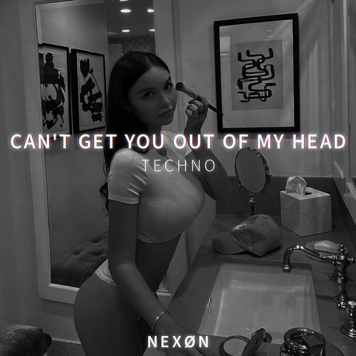 CAN'T GET YOU OUT OF MY HEAD (TECHNO)