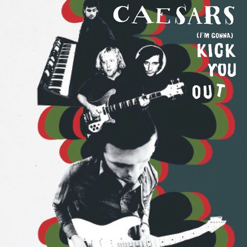 I'm Gonna) Kick You Out Lyrics - Caesars - Only on JioSaavn