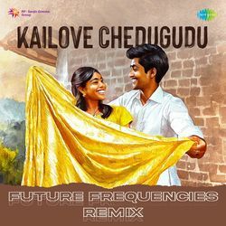Kailove Chedugudu - Future Frequencies Remix by Future Frequencies, Naveen, S.P. Charan